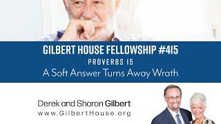 Gilbert House Fellowship #415 Proverbs 15