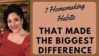 7 Homemaking Habits THAT WILL TRANSFORM YOUR LIFE