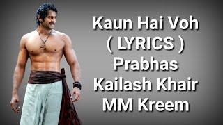 Kaun Hain Voh  LYRICS   Baahubali The Beginning  Kailash K MM Kreem  Prabhas  Manoj M  Deep