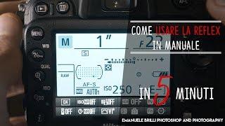 Come USARE LA REFLEX IN MANUALE in 5 minuti - Tutorial fotografia