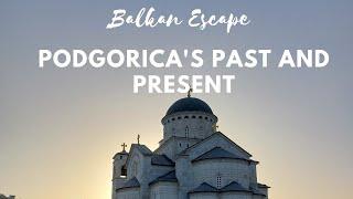 Balkan Escape Podgoricas Past and Present