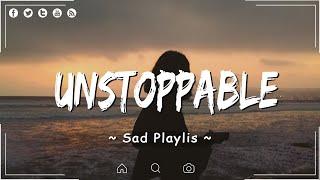 Unstoppable Die for You  Songs playlist  Sad songs for broken hearts