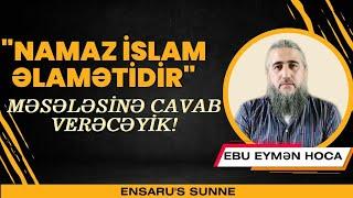 Güncəl məsələyə aydınlıq gətirəcəyik Namaz İslam əlamətidir? Ebu Eymən Hoca 