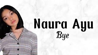 Naura Ayu - Bye  Lirik Lagu  Uri Lyric