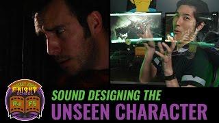Sound Designing the Unseen Character
