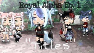 Royal Alpha  GLS  Ep. 1  Titles  Gacha Life Series