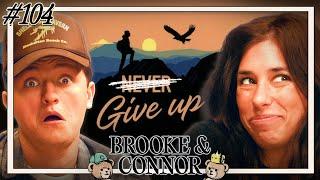On Give Up Mode  Brooke and Connor Make A Podcast - Episode 104