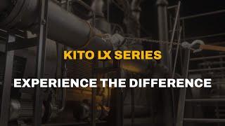 KITO LX Series - Experience the Difference