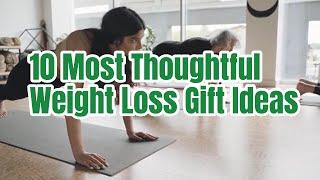 10 Most Thoughtful Weight Loss Gift Ideas