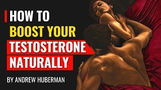 How To Boost Your Testosterone Naturally - Andrew Huberman