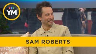 Sam Roberts on new music  Your Morning