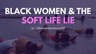 Black Women and the Soft Life Lie w Ivana Robinson