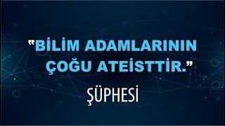 Bilim Adamlarının Çoğu Ateisttir Şüphesi  Ebu Zerka