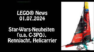 Aktuelle LEGO-News Star-Wars-Neuheiten u.a. C-3PO Rennjacht Helicarrier 01.07.2024