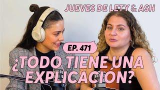 471. ¿Todo tiene una explicación?  Jueves de Lety & Ash