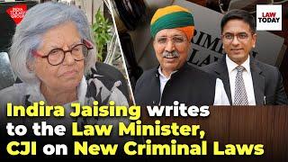 Indira Jaising writes to the Law Minister CJI on New Criminal Laws  Law Today