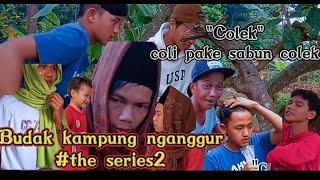 Budak kampung nganggur#the series part2Colek coli pake sabun colek