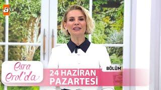 Esra Erolda 24 Haziran 2024  Tek Parça