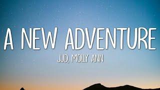 JJD - A New Adventure Lyrics ft. Molly Ann