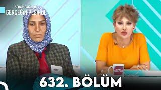 Gerçeğin Peşinde 632. Bölüm