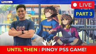 UNTIL THEN  The Pinoy PS5 Game LIVE Gameplay Part 3