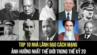 Top 10 nhà lãnh đạo cách mạng ảnh hưởng nhất thế giới trong thế kỷ 20