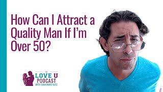 Dating Over 50 Tips for Attracting A Quality Man If Youre Age 50 Or Over