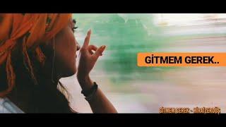 Gitmem gerek - HiraiZerdüş