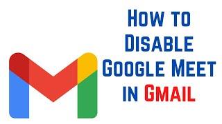 How to Disable Google Meet in Gmail