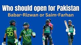 Which pair should open Babar-Rizwan or Saim-Farhan?