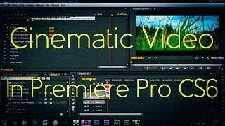 How To Make Video Cinematic  Adobe Premiere Pro CS6 