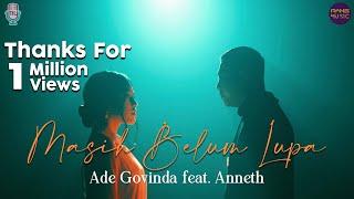 Ade Govinda Feat. Anneth - Masih Belum Lupa Official Music Video