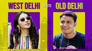 West Delhi Meets Old Delhi Ft. Rajesh Yadav & Prapti Elizabeth  MensXP