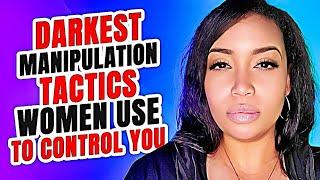 Darkest Manipulation Tactics Women Use To Control You 