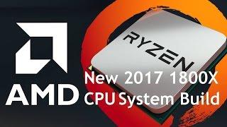 AMD Ryzen 7 1800X Review - New 2017 System Build