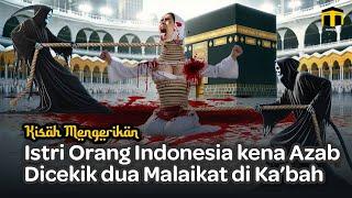 Terlilit Istri Indonesia di Azab jadi Bulan-bulanan Dua Malaikat di Depan Ka’bah saat Umrah