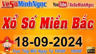 XSMB Minh Ngọc - Trực tiếp Xổ Số Miền Bắc - KQXS Miền Bắc ngày 18092024 KQXS Thủ Đô XS MinhNgoc