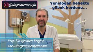 Yenidoğan bebekte göbek kordonu... Prof.Dr. Egemen Eroğlu