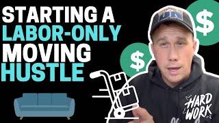 Moving Labor Startup  Tips to generate leads  How to start labor only moving hustle