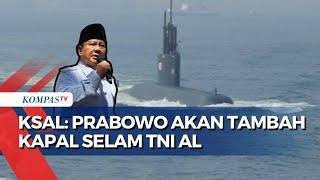 KSAL Ungkap Komitmen Prabowo Subianto Perkuat Alutsista TNI AL akan Tambah Kapal Selam