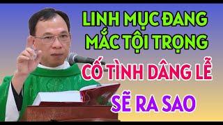 NẾU LINH MỤC MẮC TỘI TRỌNG MÀ CỐ TÌNH DÂNG LỄ THÌ SẼ RA SAO  CHA THỦ GIẢNG & GIẢI ĐÁP THẮC MẮC