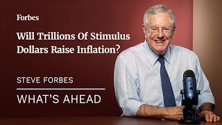 Will Trillions Of Stimulus Dollars Raise Inflation? - Steve Forbes  Forbes