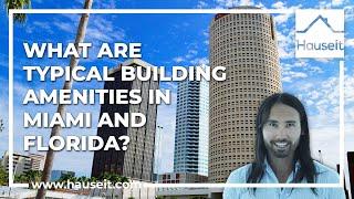 What Are Typical Building Amenities in Miami and Florida?