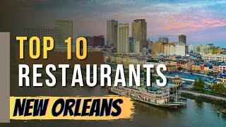 The Top 10 Restaurants in New Orleans Louisiana