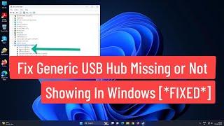 Fix Generic USB Hub missing or not showing In Windows *FIXED*