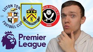 DO BURNLEY SHEFFIELD UNITED & LUTON HAVE WHAT IT TAKES TO SURVIVE IN THE PREMIER LEAGUE?