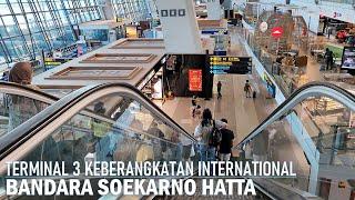 walking around Terminal 3 Keberangkatan International Bandara Soekarno Hatta  SHIA Full walk【4K】
