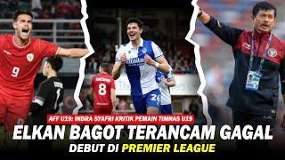 Elkan Bagot  Batal Jadi Pemain Indonesia Pertama yang Main di Premier League  IS KRITIK PEMAIN U19