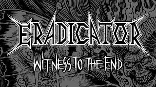 ERADICATOR - Witness To The End Thrash Metal 2022