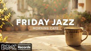 FRIDAY JAZZ Morning Cafe Music - Good Mood of Relaxing Jazz & Bossa Nova Background Music